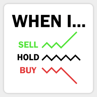 When I Sell Hold Buy Stock Market Trader Magnet